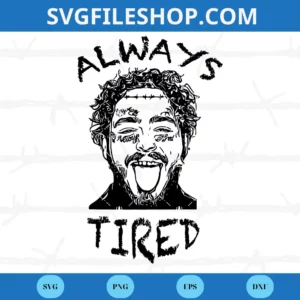 Always Tired Post Malone Svg Files
